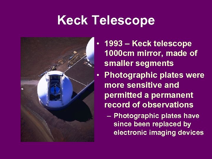 Keck Telescope • 1993 – Keck telescope 1000 cm mirror, made of smaller segments