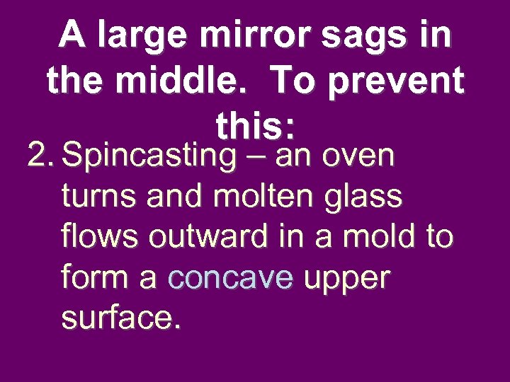 A large mirror sags in the middle. To prevent this: 2. Spincasting – an