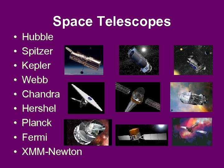 Space Telescopes • • • Hubble Spitzer Kepler Webb Chandra Hershel Planck Fermi XMM-Newton