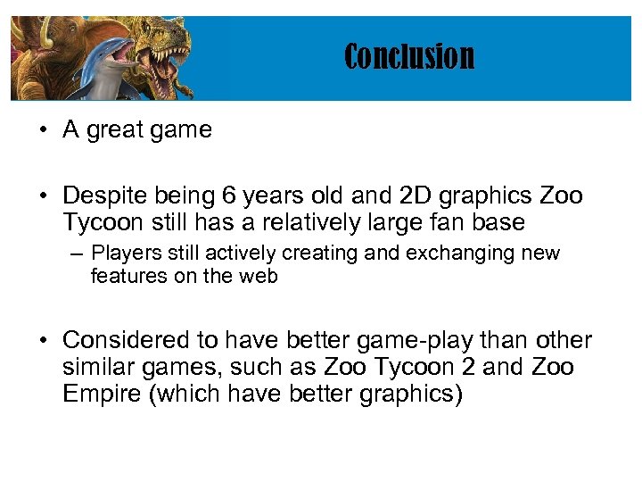 Conclusion • A great game • Despite being 6 years old and 2 D