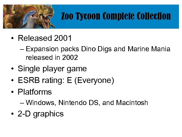 Zoo Tycoon Complete Collection • Released 2001 – Expansion packs Dino Digs and Marine