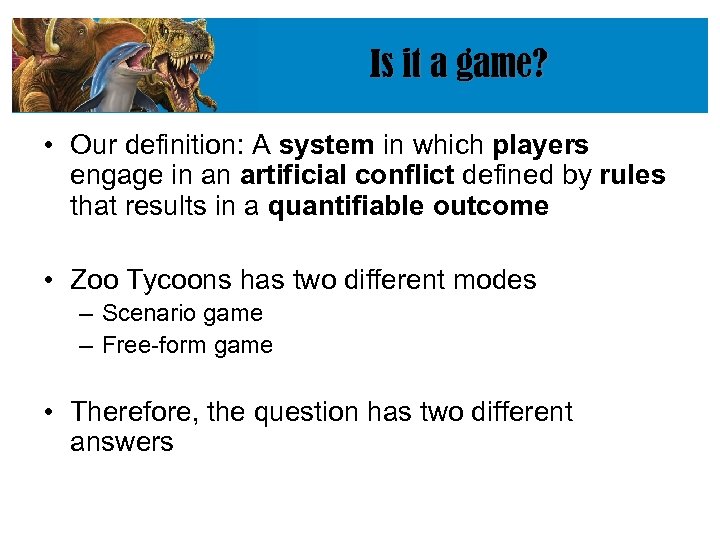 Is it a game? • Our definition: A system in which players engage in