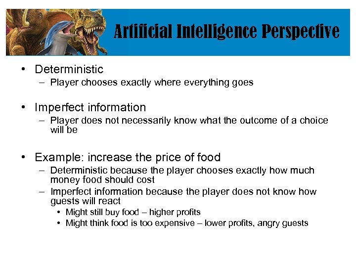 Artificial Intelligence Perspective • Deterministic – Player chooses exactly where everything goes • Imperfect