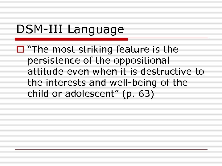 DSM-III Language o “The most striking feature is the persistence of the oppositional attitude