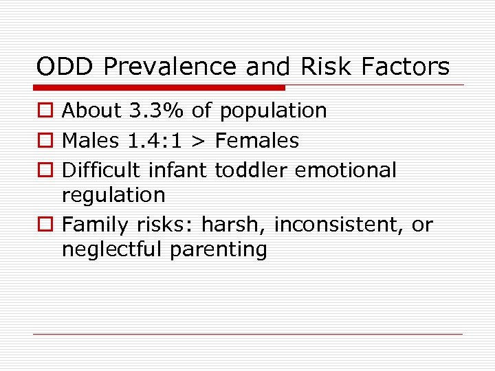 ODD Prevalence and Risk Factors o About 3. 3% of population o Males 1.