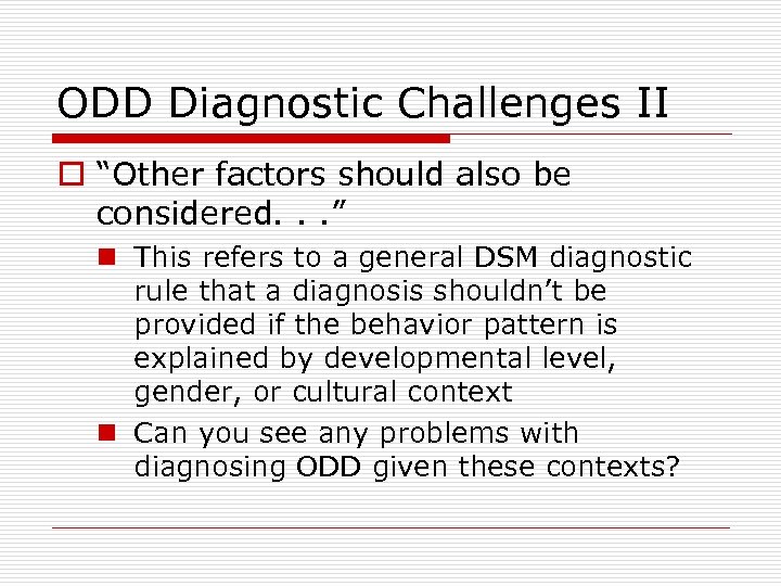 ODD Diagnostic Challenges II o “Other factors should also be considered. . . ”