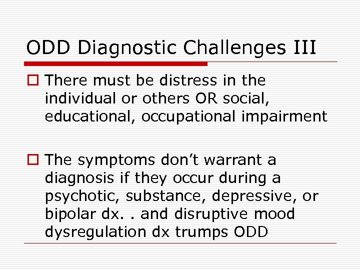 ODD Diagnostic Challenges III o There must be distress in the individual or others