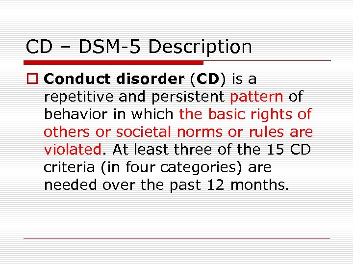 CD – DSM-5 Description o Conduct disorder (CD) is a repetitive and persistent pattern