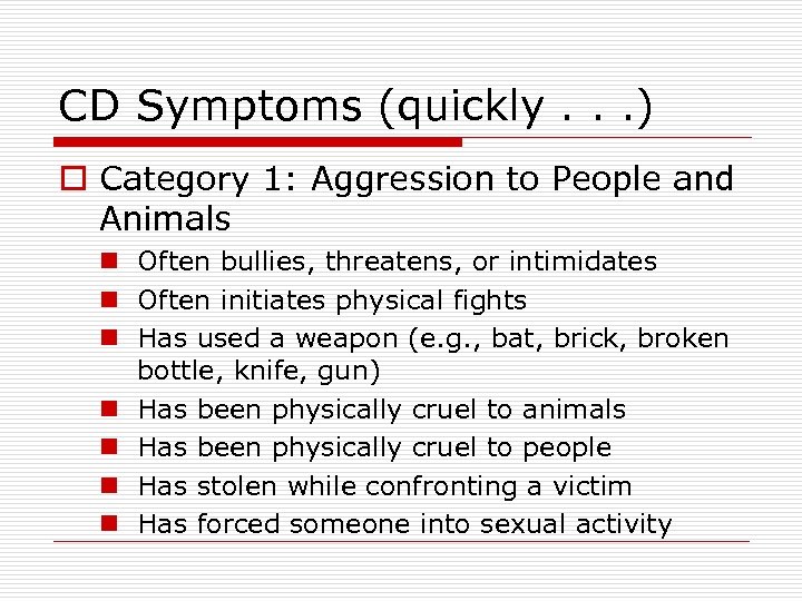 CD Symptoms (quickly. . . ) o Category 1: Aggression to People and Animals