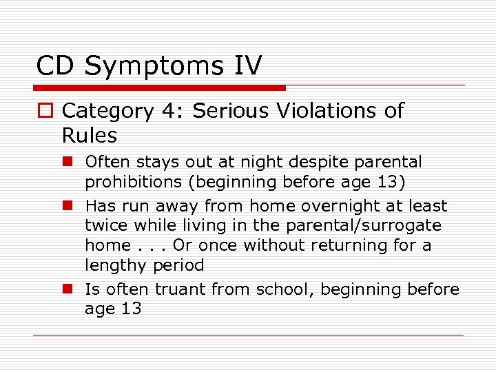 CD Symptoms IV o Category 4: Serious Violations of Rules n Often stays out