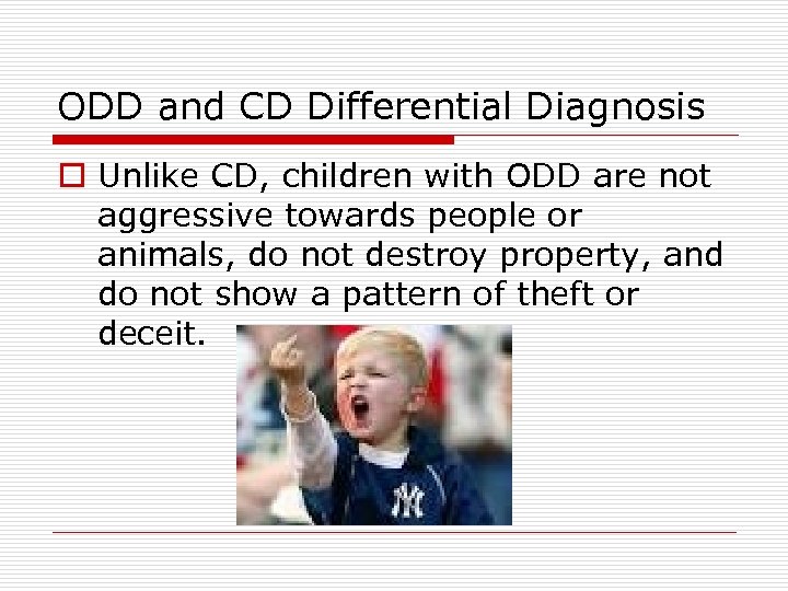 ODD and CD Differential Diagnosis o Unlike CD, children with ODD are not aggressive