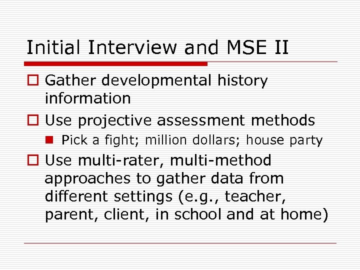 Initial Interview and MSE II o Gather developmental history information o Use projective assessment