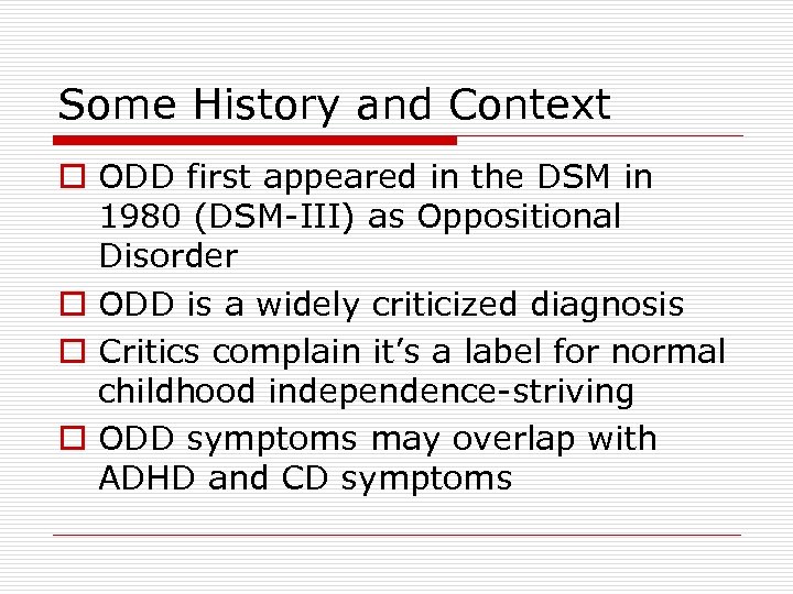 Some History and Context o ODD first appeared in the DSM in 1980 (DSM-III)