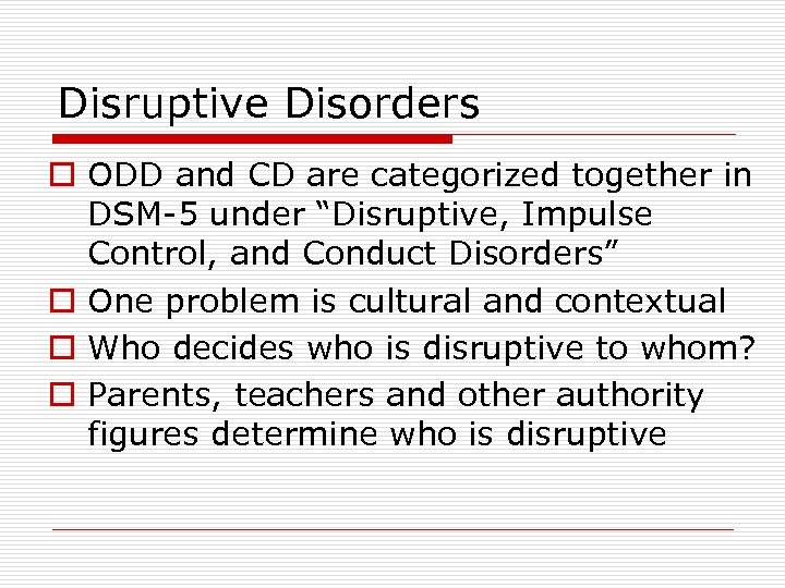 Disruptive Disorders o ODD and CD are categorized together in DSM-5 under “Disruptive, Impulse