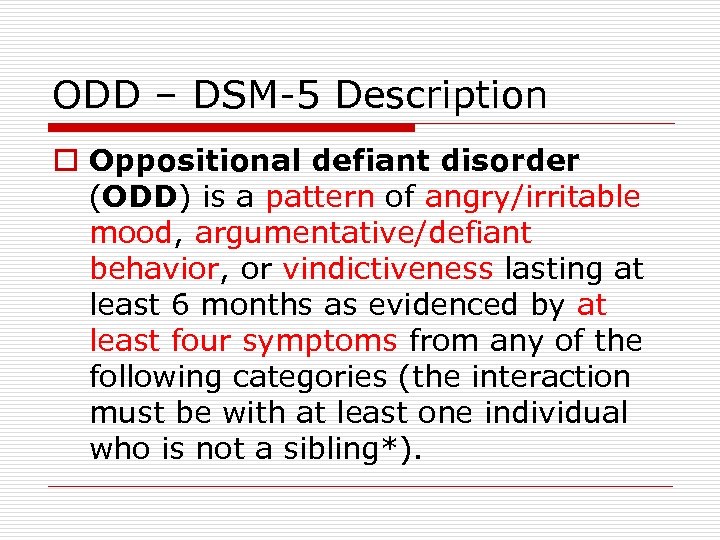 ODD – DSM-5 Description o Oppositional defiant disorder (ODD) is a pattern of angry/irritable