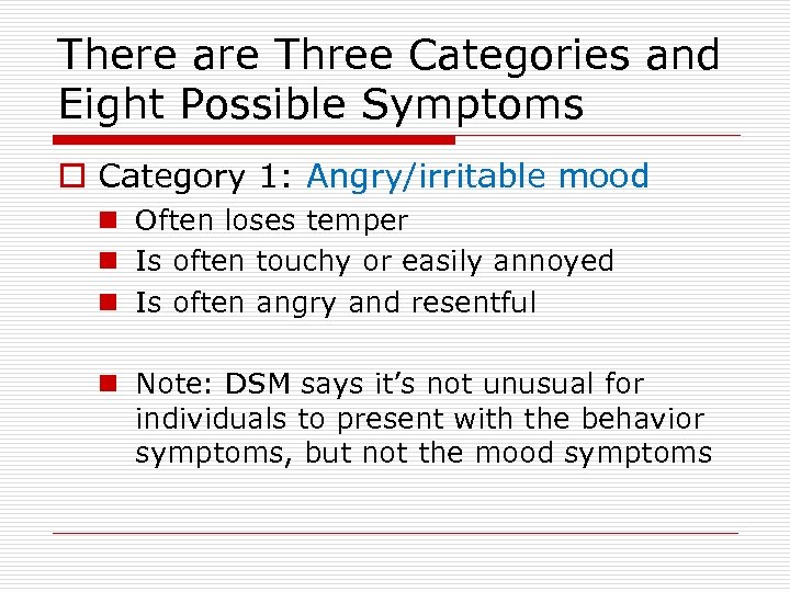 There are Three Categories and Eight Possible Symptoms o Category 1: Angry/irritable mood n