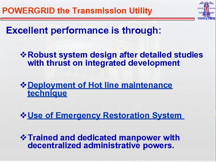 POWERGRID the Transmission Utility Excellent performance is through: v Robust system design after detailed