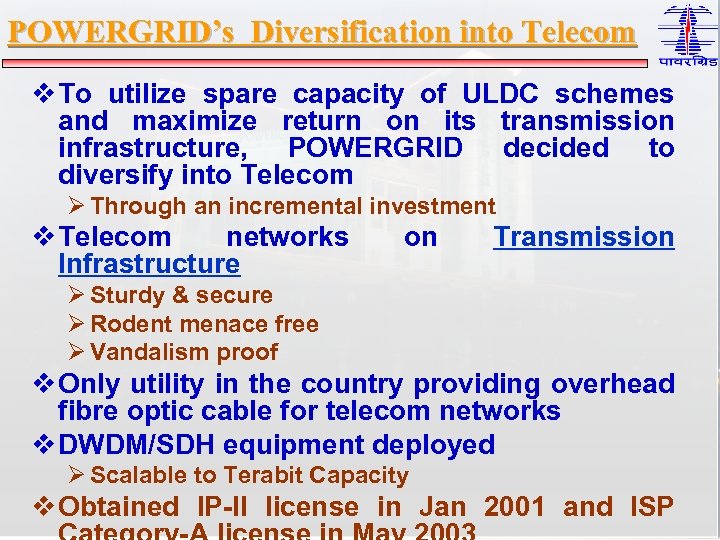 POWERGRID’s Diversification into Telecom v To utilize spare capacity of ULDC schemes and maximize