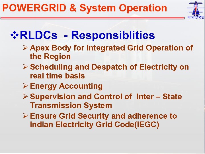 POWERGRID & System Operation v. RLDCs - Responsiblities Ø Apex Body for Integrated Grid