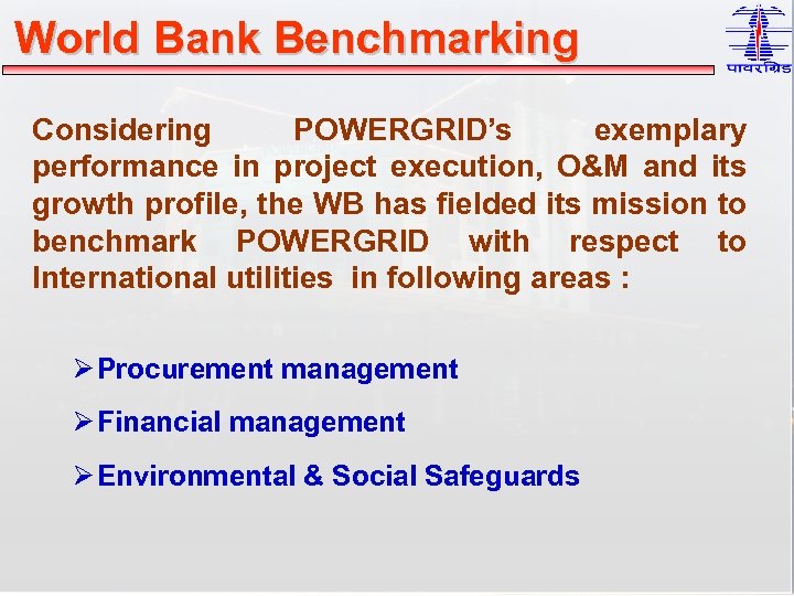 World Bank Benchmarking Considering POWERGRID’s exemplary performance in project execution, O&M and its growth