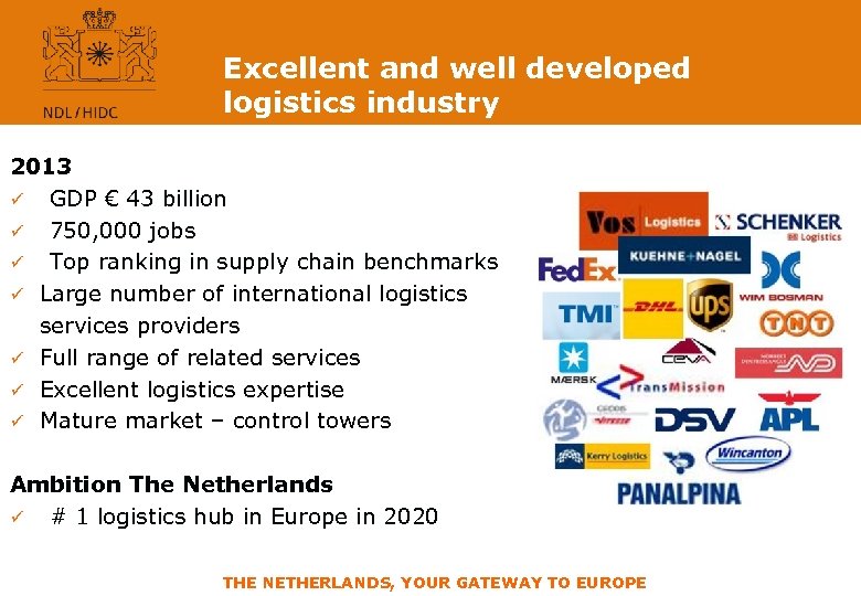 Excellent and well developed logistics industry 2013 ü GDP € 43 billion ü 750,