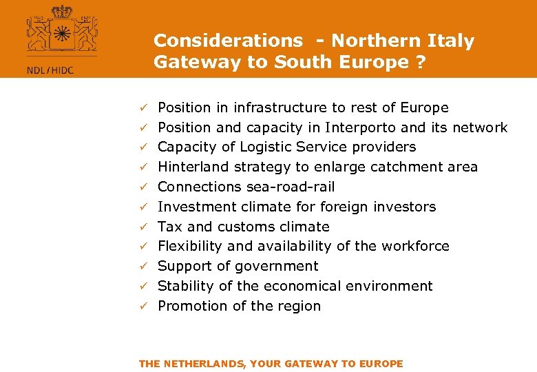 Considerations - Northern Italy Gateway to South Europe ? ü ü ü Position in