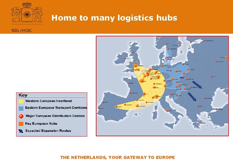 Home to many logistics hubs THE NETHERLANDS, YOUR GATEWAY TO EUROPE 