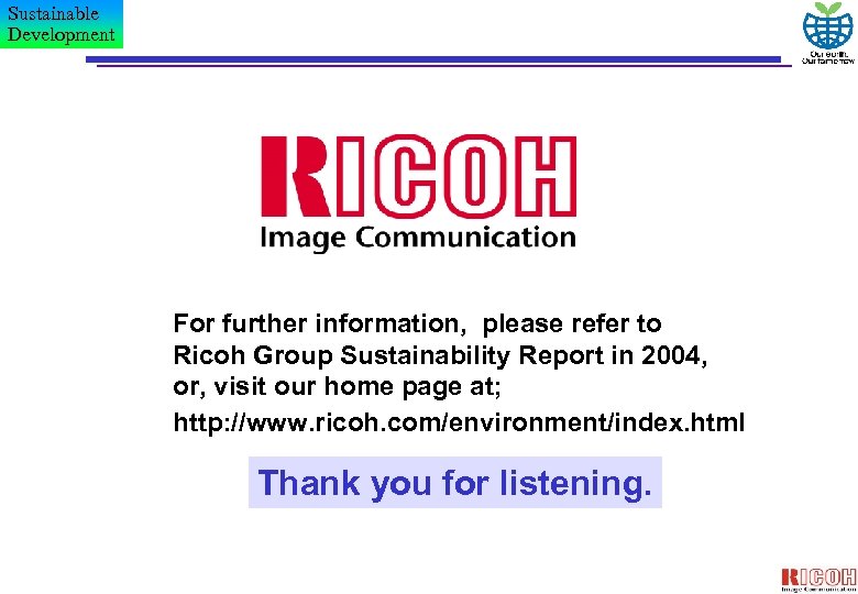 Sustainable Development For further information, please refer to Ricoh Group Sustainability Report in 2004,