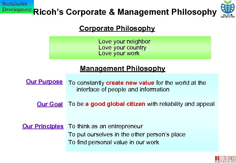Sustainable Development Ricoh’s Corporate & Management Philosophy Corporate Philosophy Love your neighbor Love your