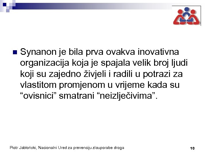 n Synanon je bila prva ovakva inovativna organizacija koja je spajala velik broj ljudi