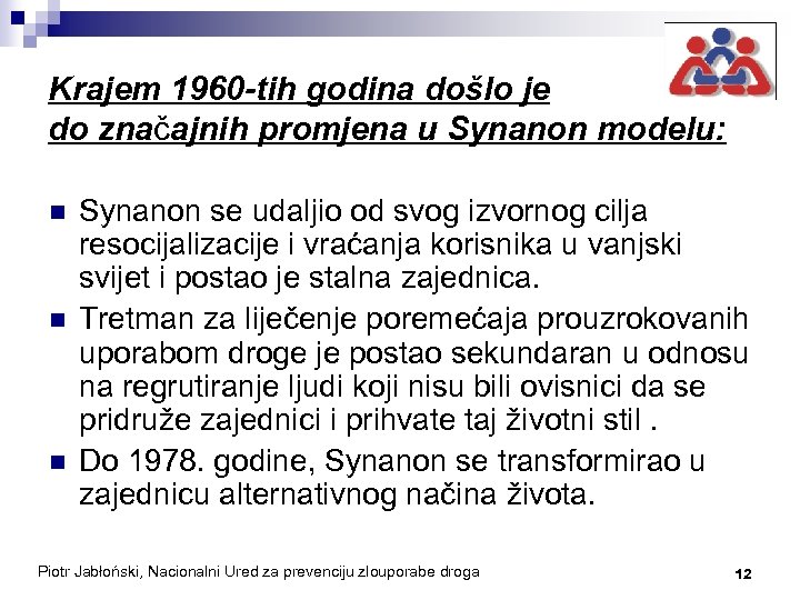 Krajem 1960 -tih godina došlo je do značajnih promjena u Synanon modelu: n n