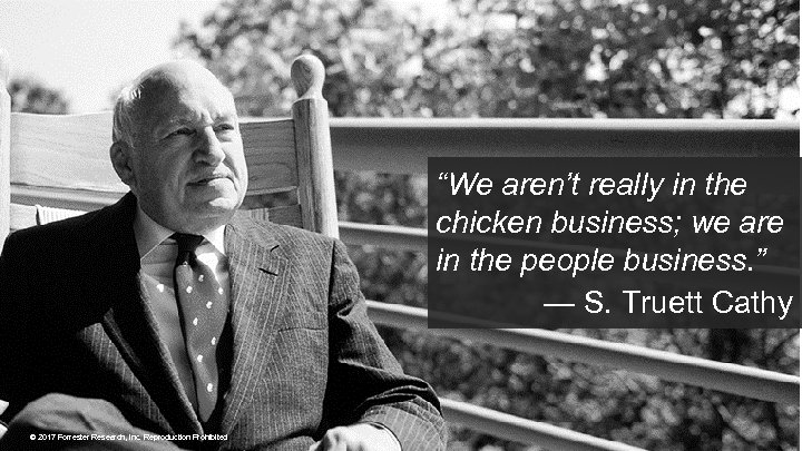 “We aren’t really in the chicken business; we are in the people business. ”
