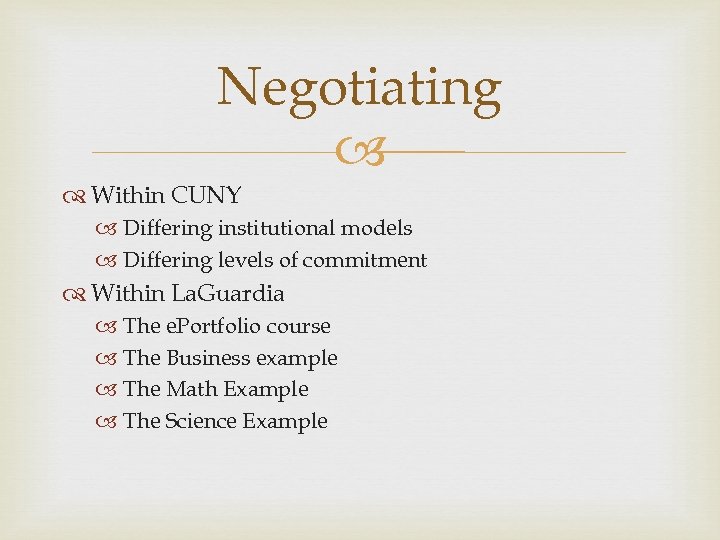 Negotiating Within CUNY Differing institutional models Differing levels of commitment Within La. Guardia The