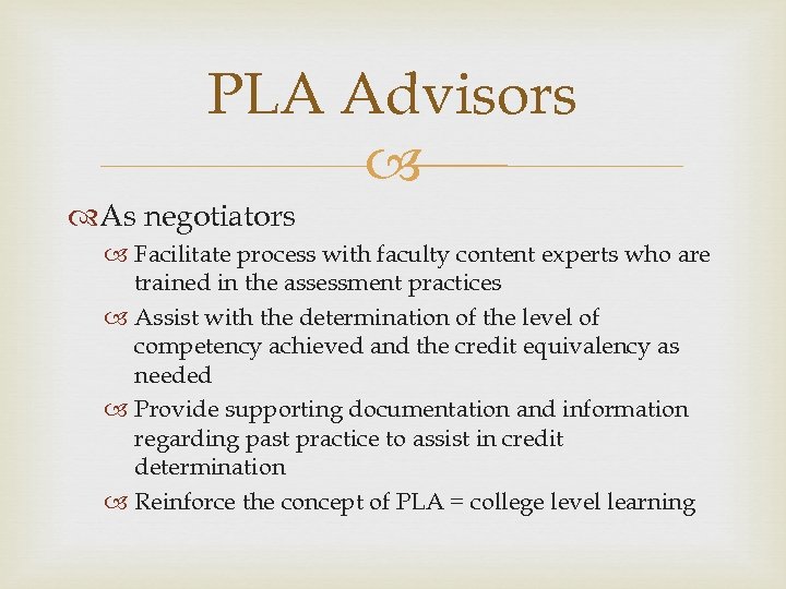 PLA Advisors As negotiators Facilitate process with faculty content experts who are trained in