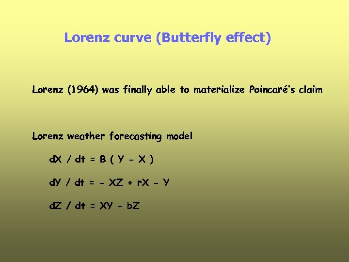 Lorenz curve (Butterfly effect) Lorenz (1964) was finally able to materialize Poincaré’s claim Lorenz