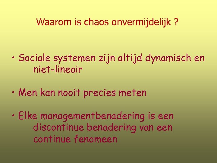 Waarom is chaos onvermijdelijk ? • Sociale systemen zijn altijd dynamisch en niet-lineair •