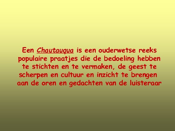 Een Chautauqua is een ouderwetse reeks populaire praatjes die de bedoeling hebben te stichten