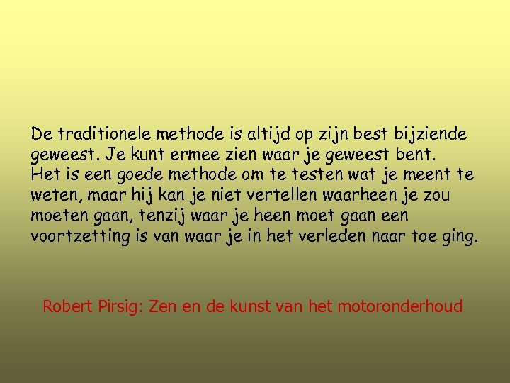 De traditionele methode is altijd op zijn best bijziende geweest. Je kunt ermee zien