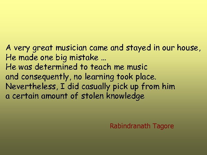 A very great musician came and stayed in our house, He made one big