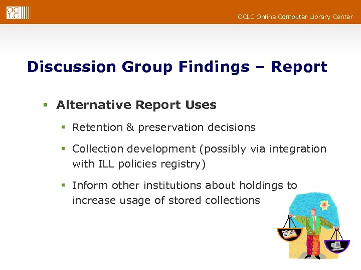 OCLC Online Computer Library Center Discussion Group Findings – Report § Alternative Report Uses