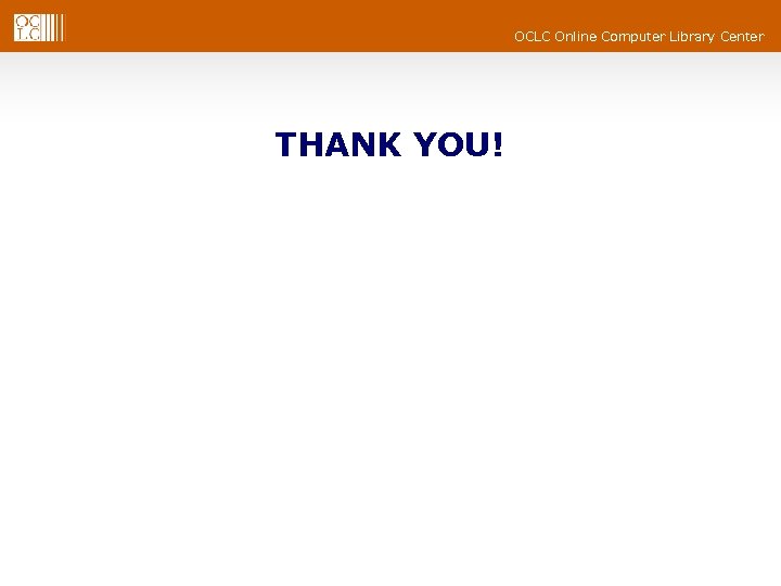 OCLC Online Computer Library Center THANK YOU! 