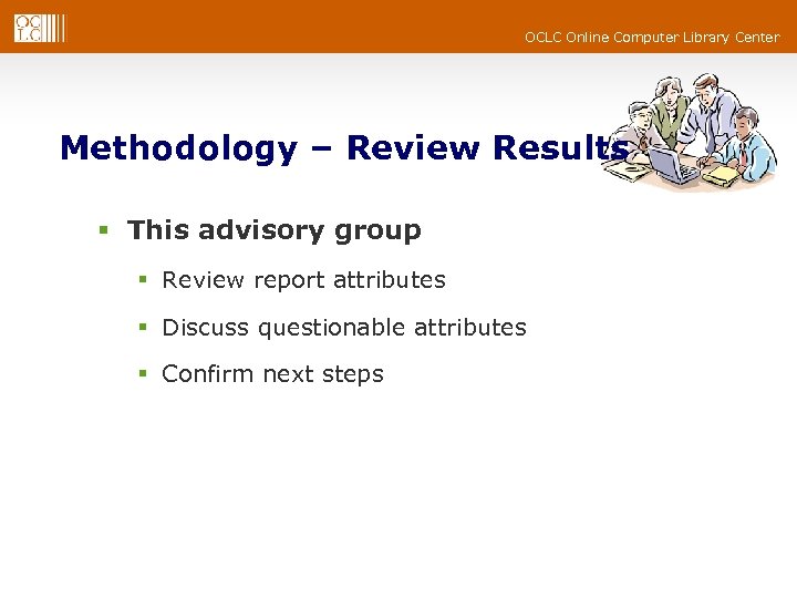 OCLC Online Computer Library Center Methodology – Review Results § This advisory group §
