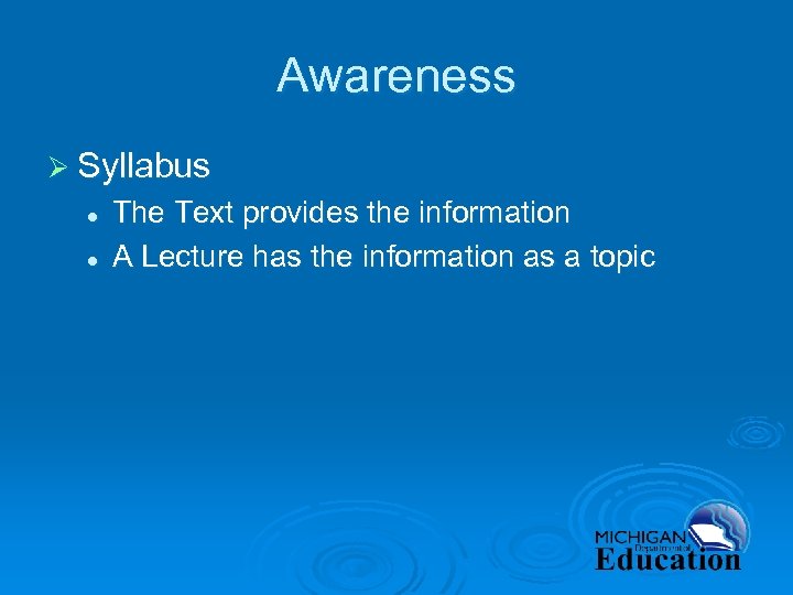 Awareness Ø Syllabus l l The Text provides the information A Lecture has the