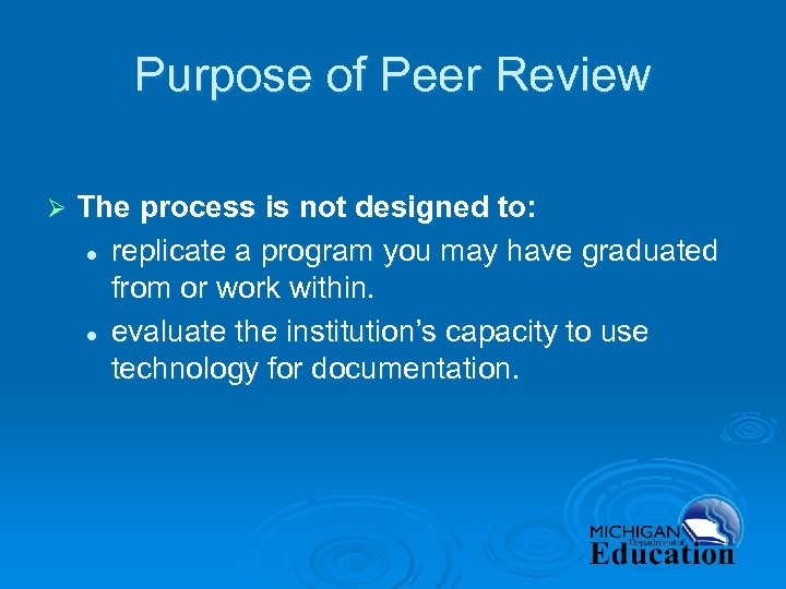 Purpose of Peer Review Ø The process is not designed to: l replicate a
