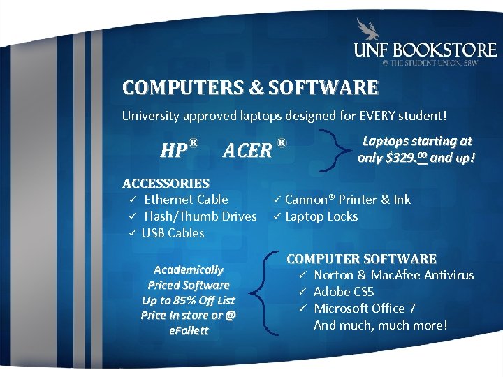 COMPUTERS & SOFTWARE University approved laptops designed for EVERY student! ® HP ACER ACCESSORIES