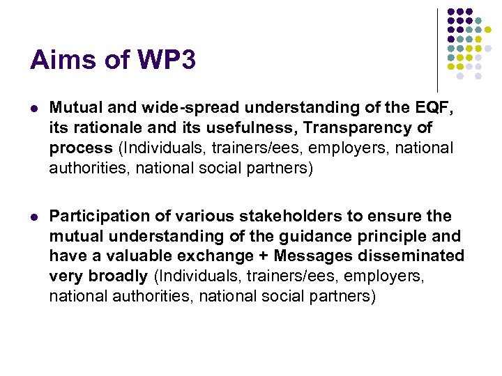 Aims of WP 3 l Mutual and wide-spread understanding of the EQF, its rationale