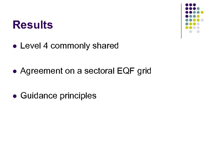 Results l Level 4 commonly shared l Agreement on a sectoral EQF grid l
