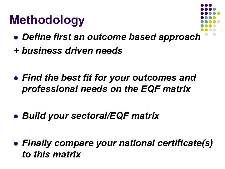 Methodology Define first an outcome based approach + business driven needs l l Find