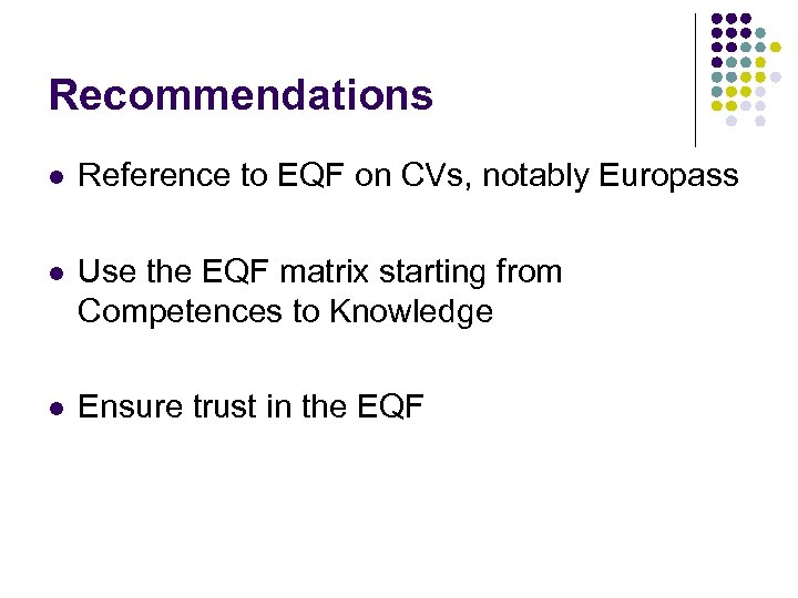 Recommendations l Reference to EQF on CVs, notably Europass l Use the EQF matrix