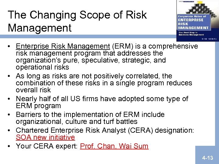 The Changing Scope of Risk Management • Enterprise Risk Management (ERM) is a comprehensive